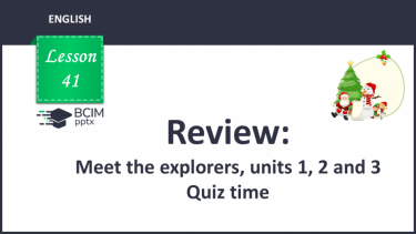 №041 - Review: Meet the explorers. Meet the explorers, units 1, 2 and 3. Quiz time.