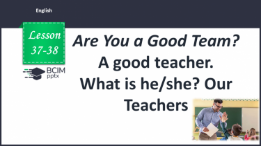 №037-38 - A good teacher. What is he/she?