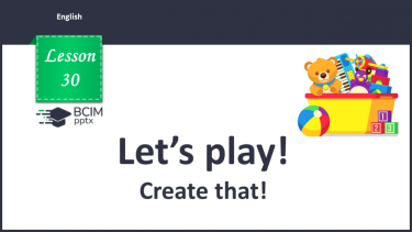 №030 - Let’s play. Create that!