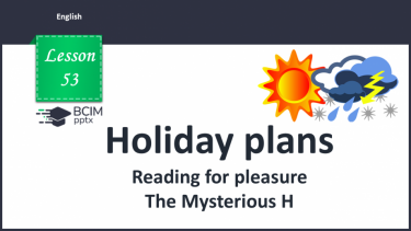 №053 - Holiday plans. Reading for pleasure. The Mysterious H.