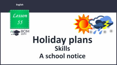 №055 - Holiday plans. Skills. A school notice.