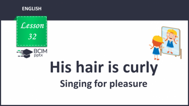 №032 - His hair is curly. Singing for pleasure. “His/her … is …”