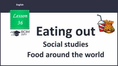 №036 - Eating out. Social studies. Food around the world.