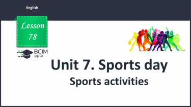 №078 - Unit 7. Sports day. Sports activities.