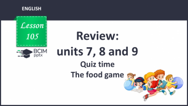 №105 - Review: units 7, 8 and 9. Quiz time. The food game.