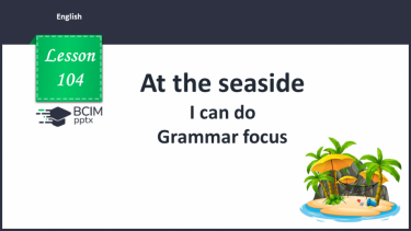 №104 - At the seaside. I can do. Grammar focus.