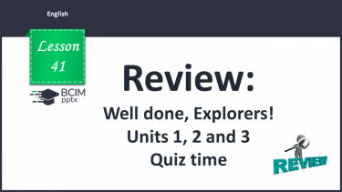 №041 - Review: Well done, Explorers!, units 1, 2 and 3. Quiz time.