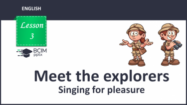 №003 - Meet the explorers. Singing for pleasure