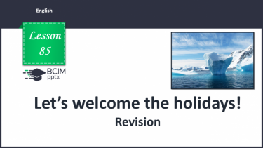 №085 - Let’s welcome to holidays! Revision.