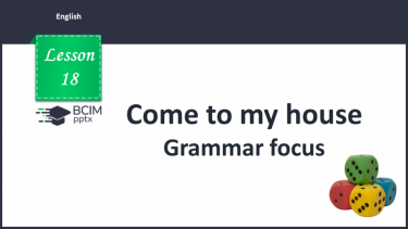 №018 - Come to my house. Grammar focus.