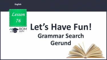 №076 - Grammar Search. Gerund (the –ing form of the verb).
