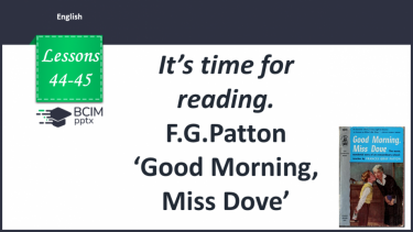 №044-45 - It’s time for reading. F.G.Patton ‘ Good Morning, Miss Dove’