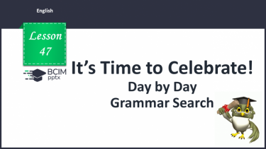 №047 - Day by Day. Grammar Search. Past Simple Tense. Verb “to be”. Regular Verbs.