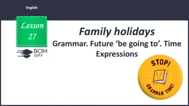 №027 - Grammar. Future ‘be going to’. Time Expressions