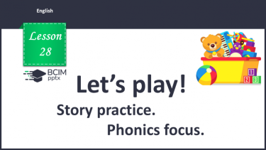 №028 - Let’s play. Story practice. Phonics focus.
