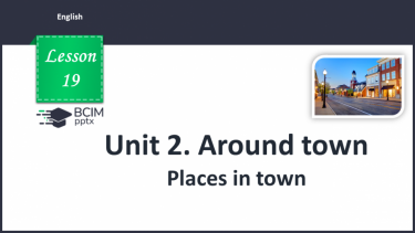 №019 - Unit 2. Around town. Places in town.