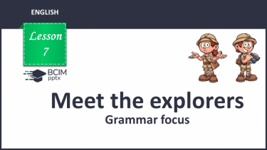 №007 - Meet the explorers. Grammar focus.