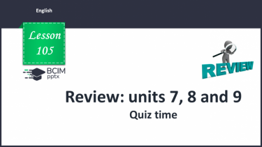 №105 - Review: units 7, 8 and 9. Quiz time.
