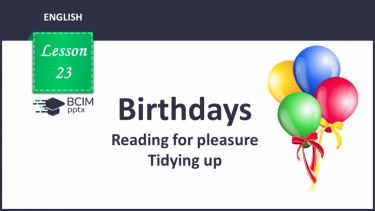 №023 - Birthdays.  Reading for pleasure. Tidying up.