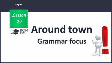 №029 - Around town. Grammar focus.