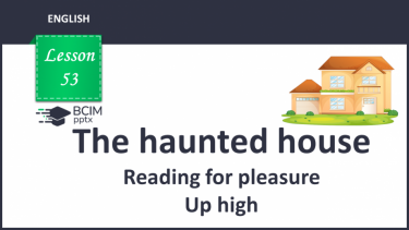 №053 - The haunted house. Reading for pleasure. Up high.