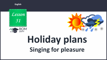 №051 - Holiday plans. Singing for pleasure.
