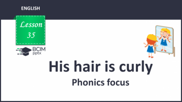 №035 - His hair is curly. Phonics focus.