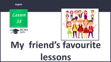 №038 - My friend’s favourite lessons