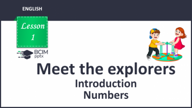 №001 - Meet the explorers. Introduction. Numbers. “Hi!”, “I’m …”, “1-20”