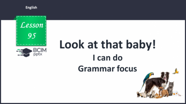 №095 - Look at that baby! I can do. Grammar focus.