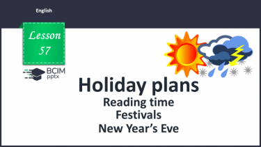 №057 - Holiday plans. Reading time. Festivals.