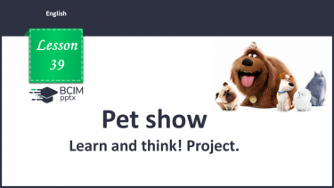 №039 - Pet show. Learn and think! Project.