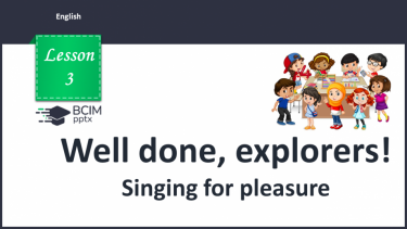 №003 - Well done, explorers! Singing for pleasure.