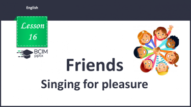 №016 - Friends. Singing for pleasure.