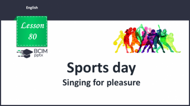 №080 - Sports day. Singing for pleasure.