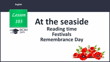 №103 - At the seaside. Festivals. Remembrance Day.