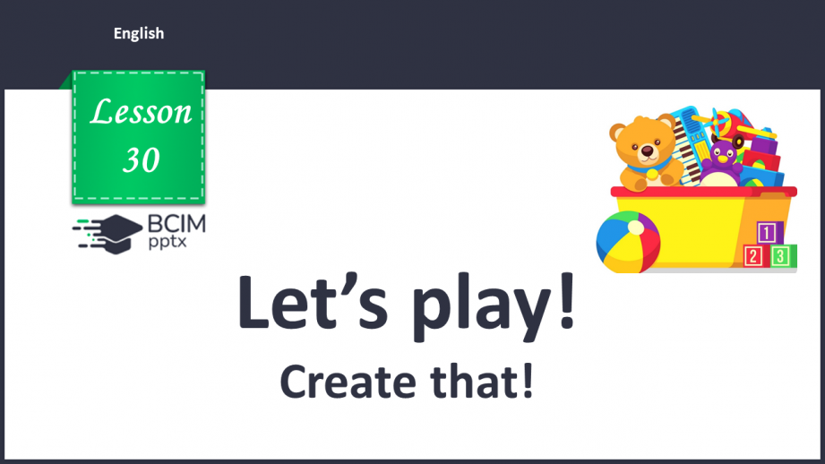 №030 - Let’s play. Create that!0