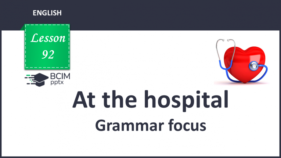 №092 - At the hospital. Grammar focus.0 №092 - At the hospital. Grammar focus.0