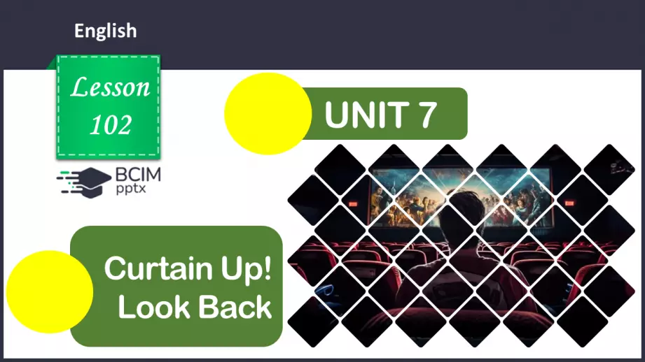 №102 - ГР1,2,3,4  Кіно та Театр. Узагальнення вивченого протягом теми. Curtain Up! Look Back.0 №102 - ГР1,2,3,4  Кіно та Театр. Узагальнення вивченого протягом теми. Curtain Up! Look Back.0