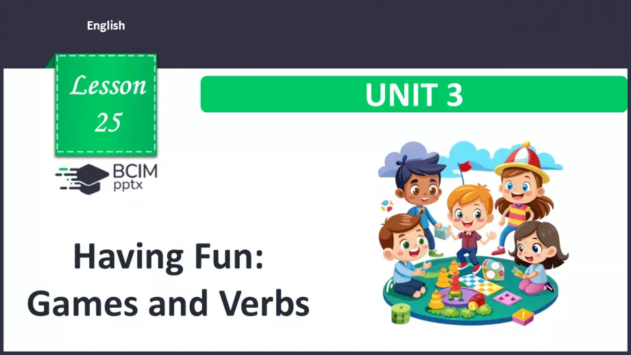 №025 - Розважаємось: Ігри та дієслова. Розвиток навичок читання  та говоріння. Опрацювання граматичних структур. Having Fun: Games and Verbs.0 №025 - Розважаємось: Ігри та дієслова. Розвиток навичок читання  та говоріння. Опрацювання граматичних структур. Having Fun: Games and Verbs.0