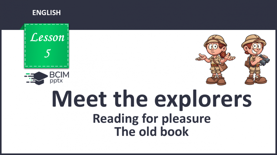 №005 - Meet the explorers. Reading for pleasure. The old book.0