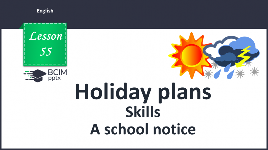 №055 - Holiday plans. Skills. A school notice.0 №055 - Holiday plans. Skills. A school notice.0