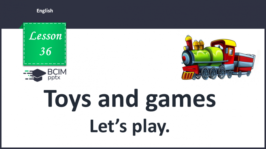 №36 - Toys and games. “Have you got …?”, “Yes, I have.”, “No, I haven’t.”0 №36 - Toys and games. “Have you got …?”, “Yes, I have.”, “No, I haven’t.”0