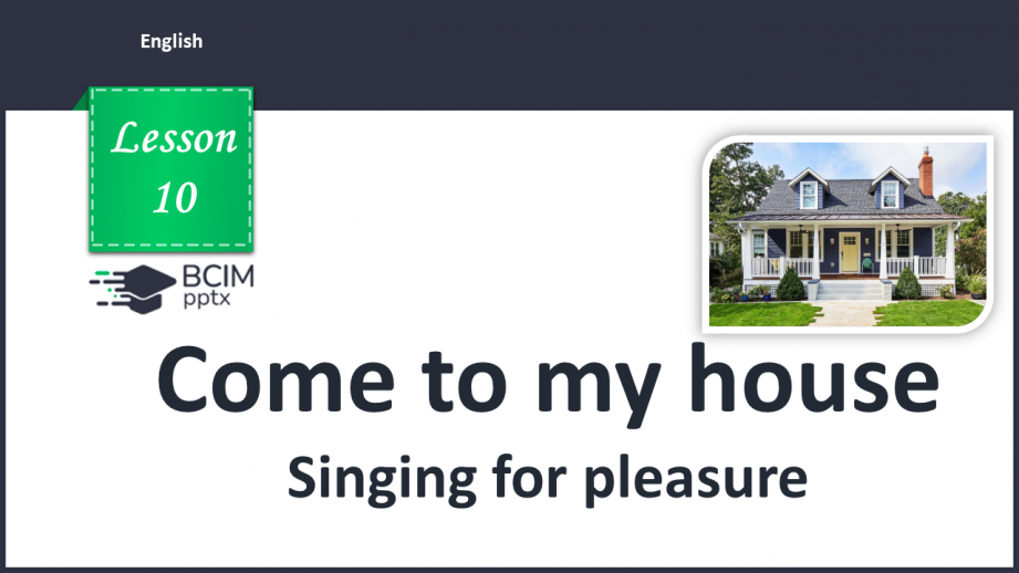 №010 - Come to my house. Singing for pleasure.0