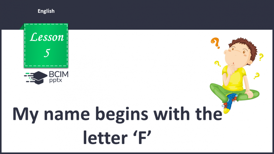 №005 - My name begins with the letter ‘F’0