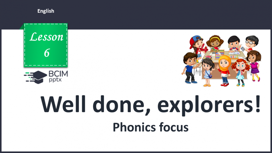 №006 - Well done, explorers! Phonics focus. Consonant clusters: “str”, “sks”, “sts”, “sps”.0