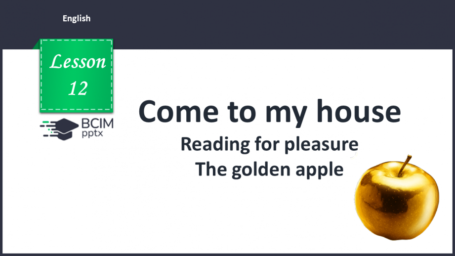 №012 - Come to my house. Reading for pleasure. The golden apple.0