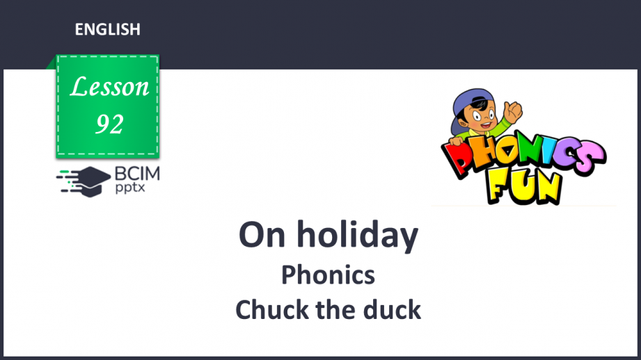 №092 - On holiday. Phonics. Chuck the duck0