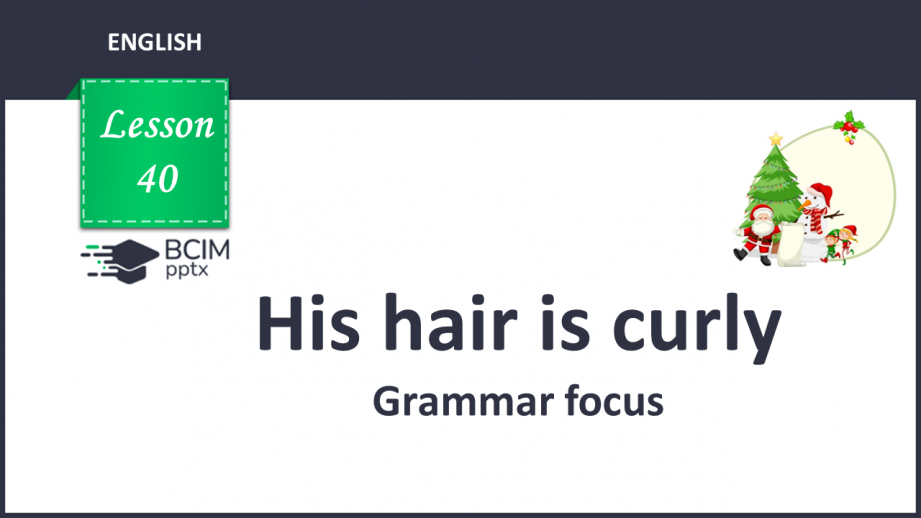 №040 - His hair is curly. Grammar focus.0 №040 - His hair is curly. Grammar focus.0