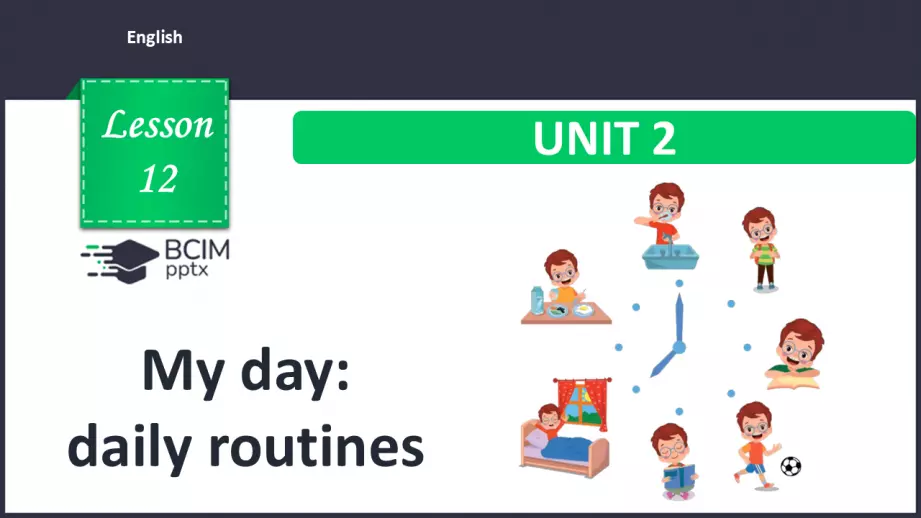 №012 - Мій день: щоденні справи. Розвиток сприймання на слух та говоріння. My day: daily routines.0 №012 - Мій день: щоденні справи. Розвиток сприймання на слух та говоріння. My day: daily routines.0